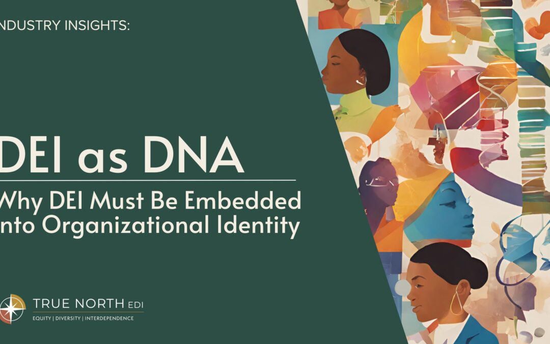 DEI as DNA - Why DEI Must be Embedded Into Organizational Identity